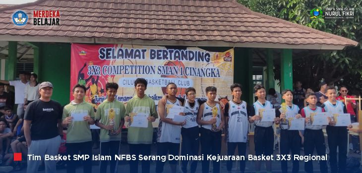 Tampil Dominan, Tim Basket SMP Islam NFBS Serang Rebut Juara 1&2 Kejuaraan 3X3 Regional Banten Barat